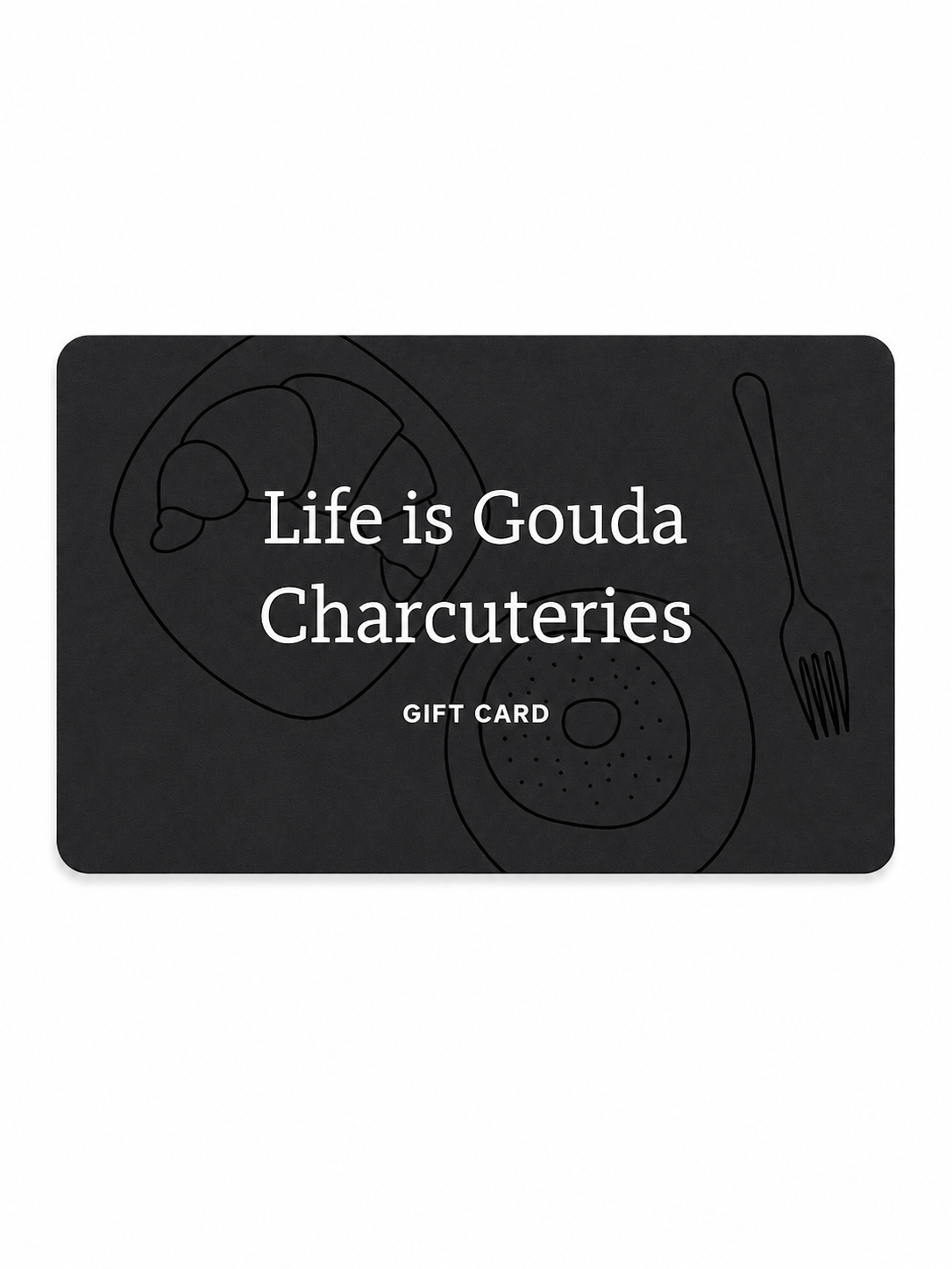 Life is Gouda Charcuteries Gift Card